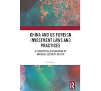 China and US Foreign Investment Laws and Practices: A Theoretical Explanation of National Security Review