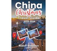 CHINA CHRISTMAS TRAVEL GUIDE 2025-2026: A Heartfelt Journey Through China’s Festive Magic and Winter Stories