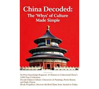 China Decoded:The Whys of Culture Made Simple