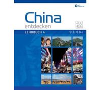 China entdecken - Lehrbuch 4: Ein kommunikativer Chinesisch-Kurs.