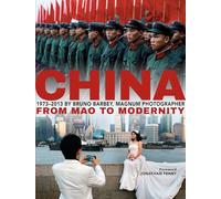 China: From Mao to Modernity: 1973-2013 by Bruno Barbey, Magnum Photographer