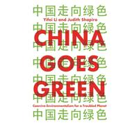 China Goes Green: Coercive Environmentalism for a Troubled Planet