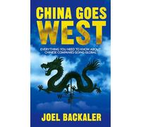 China Goes West: Everything You Need to Know about Chinese Companies Going Global