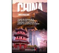 China Guía de viaje 2025: Su guía de las ciudades de la Ruta de la Seda, las maravillas imperiales y el país donde el pasado se encuentra con el futuro