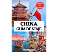 CHINA GUÍA DE VIAJE (A TODO COLOR): Descubra los mejores lugares para explorar, alojamientos recomendados, frases útiles, información de viaje ... itinerarios detallados y tiempo para visitar