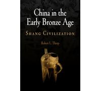 China in the Early Bronze Age: Shang Civilization