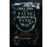 CHINA, INDIA AND THE FALSE BRAHMAPUTRA PANIC: The Great Bend Project, India’s Water-War Narrative, and Bangladesh Between Two Upstream Powers