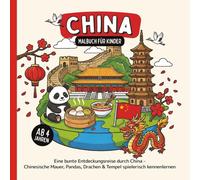China Malbuch für Kinder ab 4 Jahren: Eine bunte Entdeckungsreise durch China - Chinesische Mauer, Pandas, Drachen & Tempel spielerisch kennenlernen