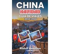 CHINA NAVIDAD GUÍA DE VIAJES 2025-2026: Un viaje conmovedor a través de la magia festiva y los cuentos de invierno de China