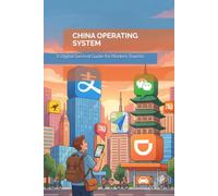 CHINA OPERATING SYSTEMA, Digital Survival Guide for Modern Tourists: China Operating System: The Unfiltered Survival Guide to Apps, Payments, and Getting Around China Without Speaking Chinese