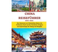 CHINA Reiseführer 2025-2026: Ihre Reiseroute zur Chinesischen Mauer, der Verbotenen Stadt und den Terrakotta-Kriegern mit Expertentipps für Peking und Shanghai