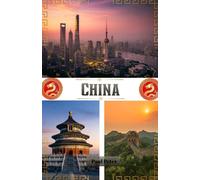 China Reiseführer 2026: Die vollständige Insider-Reise durch Chinas antike Wunder, moderne Städte, verborgene Schätze, authentische Küche und reiche kulturelle Erlebnisse
