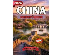 CHINA REISEFÜHRER 2026: Eine umfassende Reise durch antike Wunder, moderne Städte, Kultur, Kulinarik und wichtige Reiseplanung für Erst- und erfahrene Reisende