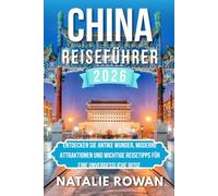 CHINA REISEFÜHRER 2026: Entdecken Sie antike Wunder, moderne Attraktionen und wichtige Reisetipps für eine unvergessliche Reise.