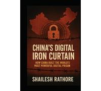 China’s Digital Iron Curtain: How China Built the World’s Most Powerful Digital Prison
