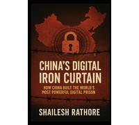 China’s Digital Iron Curtain: How China Built the World’s Most Powerful Digital Prison