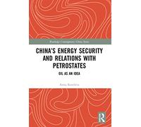 China’s Energy Security and Relations With Petrostates: Oil as an Idea