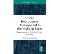 China’s Hydropower Development in the Mekong Basin: Damming the Belt and Road Initiative