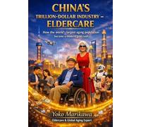 China’s Trillion-Dollar Industry - Eldercare: How the world’s largest aging population became a modern gold rush