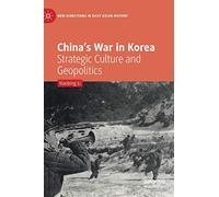 China s War in Korea: Strategic Culture and Geopolitics