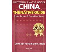 CHINA: THE NATIVE GUIDE: Social Taboos & Forbidden Topics, Plus: What Not to Do in China (2026)