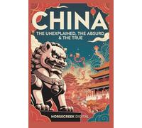 China: The Unexplained, The Absurd and The True
