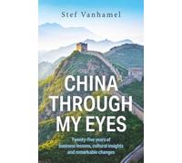 China Through My Eyes: Twenty-five years of business lessons, cultural insights and remarkable changes