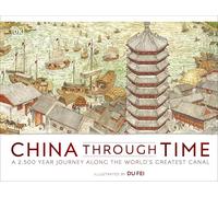 China Through Time: A 2,500 Year Journey along the World's Greatest Canal