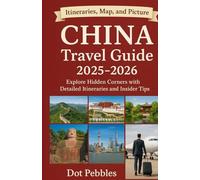 CHINA Travel Guide 2025-2026: Explore Hidden Corners with Detailed Itineraries and Insider Tips