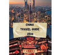 China Travel Guide 2026: China: From Ancient Traditions to Modern Society