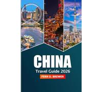 China Travel Guide 2026: Explore Beijing, Shanghai and Guangzhou Attraction, Must-see Destination, Culture and Adventure in Asia