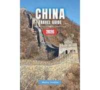 China Travel Guide 2026: From the Great Wall to Karst Peaks: Navigating Cities, Villages, Temples, and Landscapes Across the Middle Kingdom