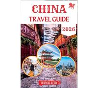 CHINA TRAVEL GUIDE 2026: The Modern Traveler’s Handbook for Exploring China