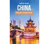 CHINA TRAVEL GUIDE 2026: Uncover Scenic Landscapes, Regional Flavors, and Unforgettable Adventures