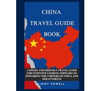 CHINA TRAVEL GUIDE BOOK: A SMART AND FRIENDLY TRAVEL GUIDE FOR EVERYONE LOOKING FORWARD TO EXPLORING THE CORNERS OF CHINA AND HER ENVIRONS