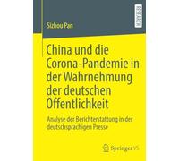 China und die Corona-Pandemie in der Wahrnehmung der deutschen Öffentlichkeit: Analyse der Berichterstattung in der deutschsprachigen Presse