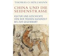 China und die Seidenstraße: Kultur und Geschichte von der frühen Kaiserzeit bis zur Gegenwart