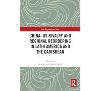 China-US Rivalry and Regional Reordering in Latin America and the Caribbean