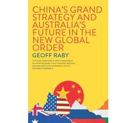 China's Grand Strategy and Australia's Future in the New Global Order