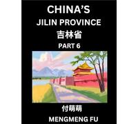 China's Jilin Province (Part 6)- Learn Chinese Characters, Words, Phrases with Chinese Names, Surnames and Geography, Books for Kids, Young and ... Understand Chinese Geographical Organization