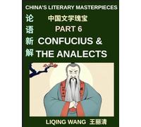 China's Literary Masterpieces (Part 6)- Confucius and The Analects, A Complete Introduction to Chinese Ethics, Education, Leadership, and Ancient Wisdom