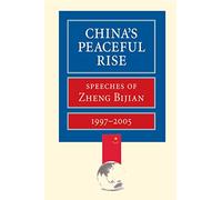 China's Peaceful Rise: Speeches of Zheng Bijian 1997-2005