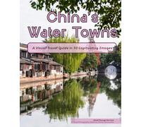China's Water Towns: A Visual Travel Guide in 50 Capitvating Images