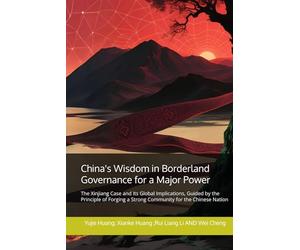 China's Wisdom in Borderland Governance for a Major Power: The Xinjiang Case and Its Global Implications, Guided by the Principle of Forging a Strong Community for the Chinese Nation
