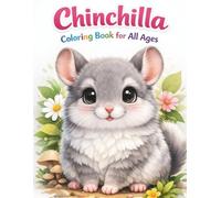 Chinchilla Coloring Book for All Ages: Cute, Realistic & Relaxing Fluffy Animal Designs for Kids, Teens and Adults: 50 Adorable and Detailed ... Stress Relief, Mindfulness and Fun Learning