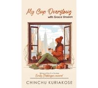 Chinchu Kuriakose "My Cup Overflows… with Grace Unseen " (Tascabile)
