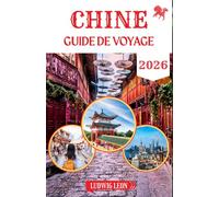 CHINE GUIDE DE VOYAGE 2026: Le guide du voyageur moderne pour explorer la Chine