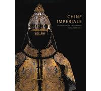 Chine impériale. Splendeurs de la dynastie Qing (1644-1911). Ediz. illustr...