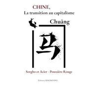 Chine, la transition au capitalisme: Sorgho et Acier - Poussière Rouge