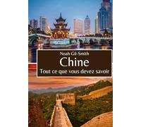 Chine: Tout ce que vous devez savoir